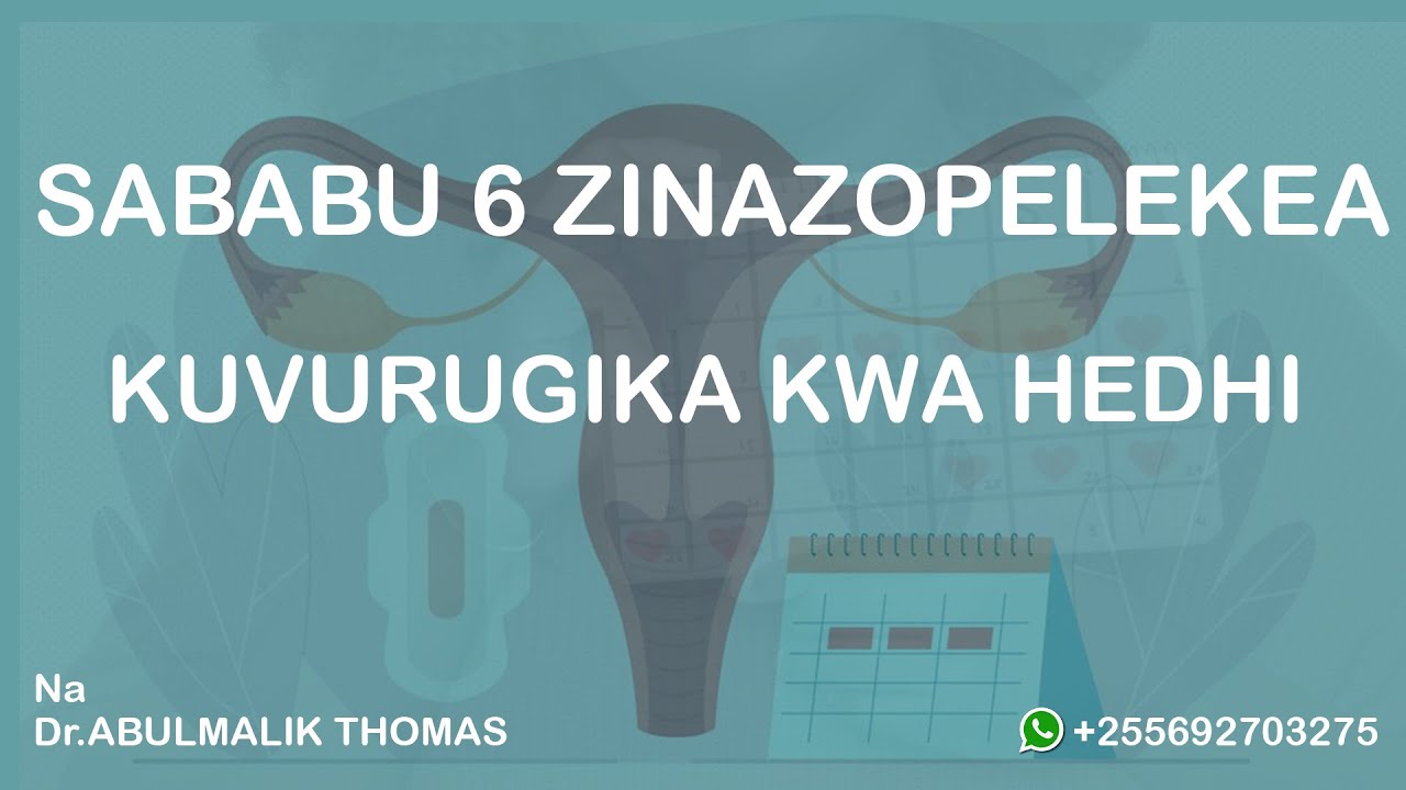 HIZI HAPA SABABU 6 ZINAZOPELEKEA KUVURUGIKA KWA HEDHI