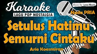 Karaoke SETULUS HATIMU SEMURNI CINTAKU - Arie Koesmiran //Nada PRIA //Music By Lanno Mbauth