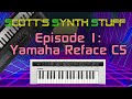Scott's Synth Stuff Episode 1: Yamaha Reface CS
