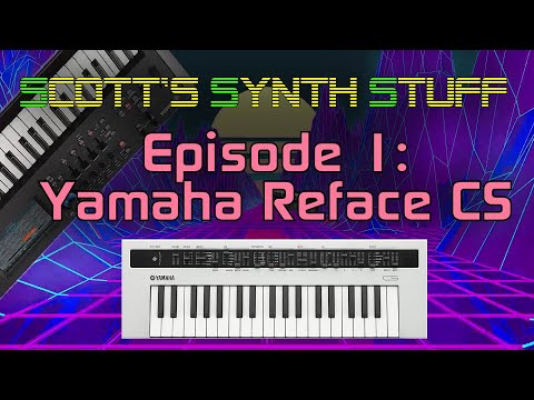 Scott's Synth Stuff Episode 1: Yamaha Reface CS Review