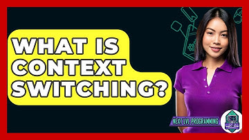 What Is Context Switching? - Next LVL Programming