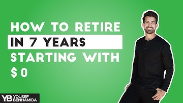 How To Retire In 7 Years Starting With $0