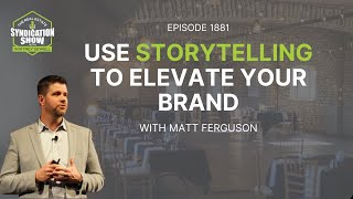 Use Storytelling To Elevate Your Brand | Matt Ferguson