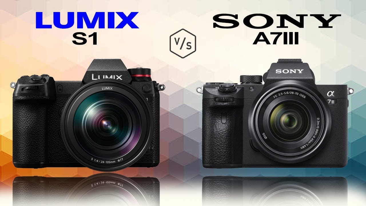 Panasonic LUMIX S1 vs SONY Alpha A7III YouTube