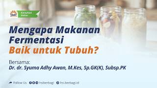 Mengapa Makanan Fermentasi Baik untuk Tubuh? - Dr. dr. Syuma Adhy Awan, M.Kes, Sp.GK(K), Subsp.PK