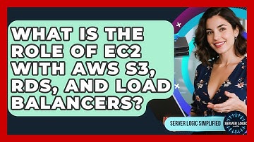 What Is The Role Of EC2 With AWS S3, RDS, And Load Balancers? - Server Logic Simplified