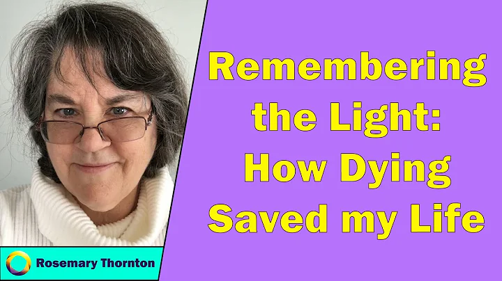 Rosemary Thornton - Remembering the Light: How Dying Saved my Life