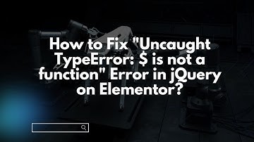 How to Fix "Uncaught TypeError: $ is not a function" Error in jQuery on Elementor?