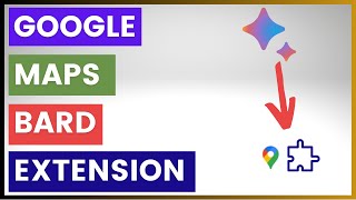 How To Use Google Maps Bard Extension?
