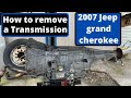 How to remove a transmission on a 2007 Jeep grand Cherokee Laredo