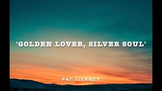 Pat Tierney - Golden Lover, Silver Soul (Lyric Video)