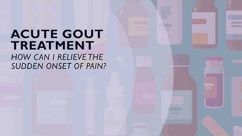 Acute Gout Treatment - How You Can Relieve the Sudden Onset of Pain (5 of 6)