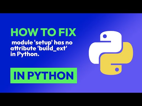 How to fix  module 'setup' has no attribute 'build_ext' in Python. in Python