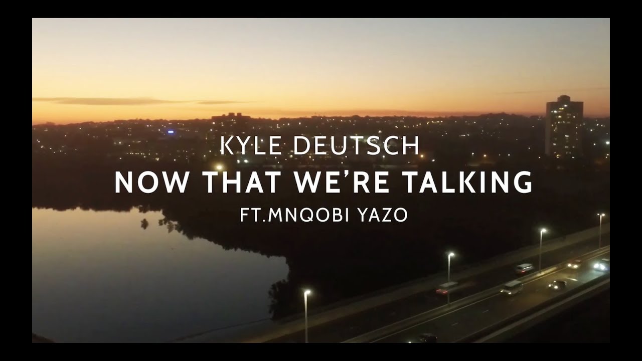 Kyle Deutsch   Now That Were Talking ft Mnqobi Yazo Lyric Video