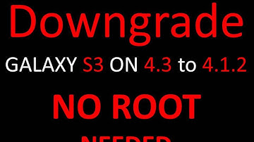 Downgrade Galaxy S3 4.3 to 4.1.2 for Free / No Root