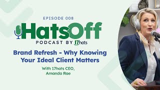 HatsOff Ep. 8: Brand Refresh: Why Knowing Your Ideal Client Matters