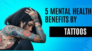 Full 5 MENTAL HEALTH BENEFITS FROM TATTOOS! Guide