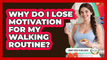 Why Do I Lose Motivation For My Walking Routine? - Smart Steps to Wellness