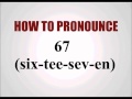 How to pronounce 67