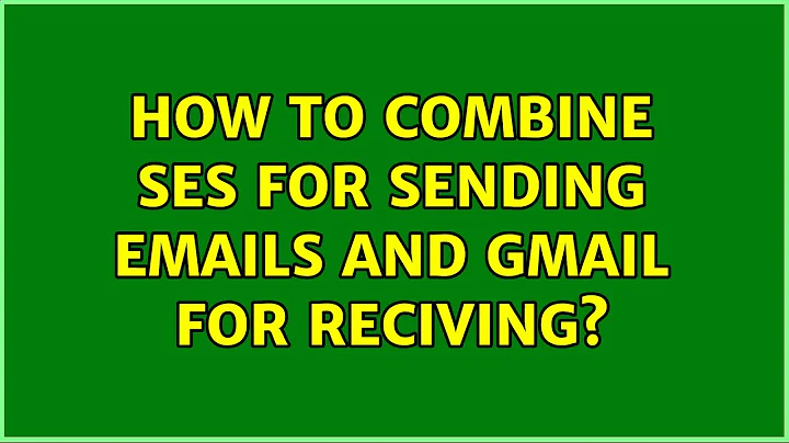 How to combine SES for sending emails and Gmail for reciving? (2 Solutions!!)