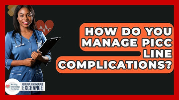 How Do You Manage PICC Line Complications? - Nursing Knowledge Exchange