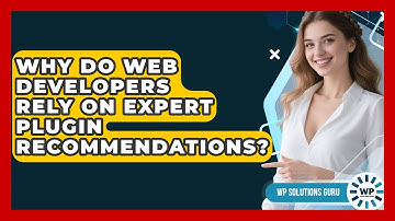Why Do Web Developers Rely on Expert Plugin Recommendations? | WP Solutions Guru News