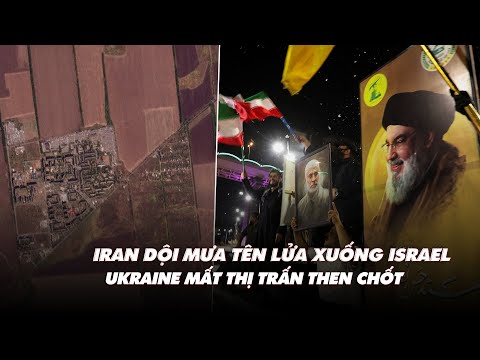 Điểm xung đột: Iran dội mưa tên lửa xuống Israel; Ukraine mất thị trấn then chốt