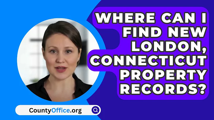 Where Can I Find New London, Connecticut Property Records? - CountyOffice.org