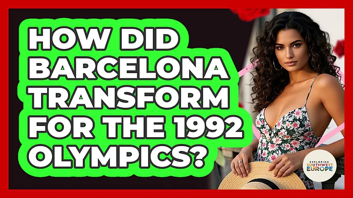 How Did Barcelona Transform For The 1992 Olympics? - Exploring Southwest Europe