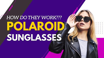 Polaroid sunglasses? How do they work?