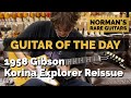 Guitar of the Day: 2021 Gibson 1958 Korina Explorer Reissue | Norman's Rare Guitars