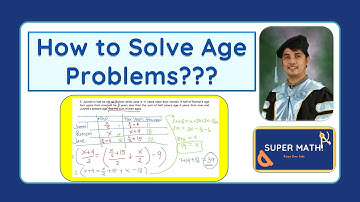 Super Math 12: How to Solve Age Problems?