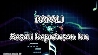 DADALI - SESALI KEPUTUSAN KU // Lagu & Lirik