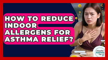How To Reduce Indoor Allergens For Asthma Relief? - Everyday Asthma Tips