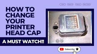 HOW TO CHANGE YOUR PRINTER HEAD CAP
