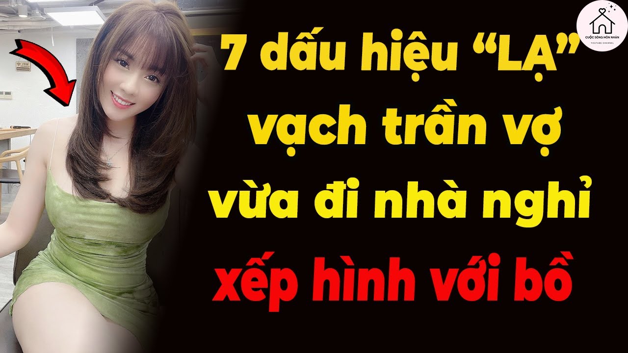 7 Dấu Hiệu Lạ Tố Cáo Vợ Vừa Đi Với Nhân Tình