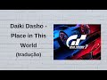 Daiki Dasho - Place in This World - Gran Turismo 7  (tradução)