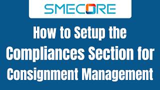 How to Setup the Compliances Section for Consignment Management System