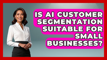 Is AI Customer Segmentation Suitable For Small Businesses? - Customer Support Coach