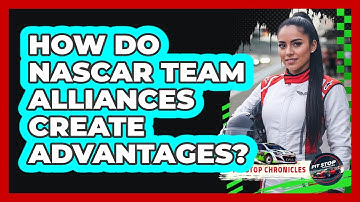 How Do NASCAR Team Alliances Create Advantages? - Pit Stop Chronicles
