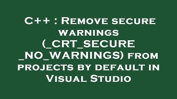 C++ : Remove secure warnings (_CRT_SECURE_NO_WARNINGS) from projects by default in Visual Studio