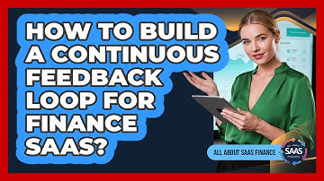How To Build A Continuous Feedback Loop For Finance SaaS?