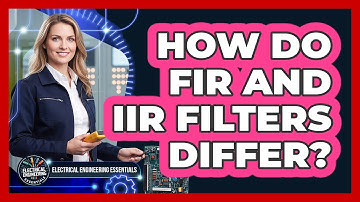 How Do FIR and IIR Filters Differ?
