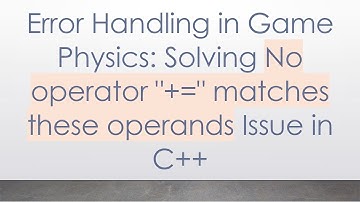 Error Handling in Game Physics: Solving No operator "+=" matches these operands Issue in C++
