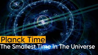 Planck Time | The Smallest Unit Of Time In The Universe