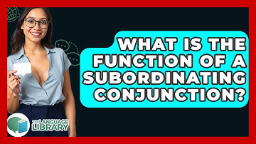 What Is The Function Of A Subordinating Conjunction? - The Language Library