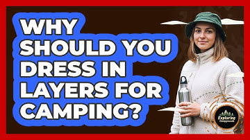Why Should You Dress In Layers For Camping?