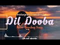 Dil Dooba - (Slowed+Reverb) Lofi Song | Bollywood song Mp3 Song