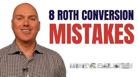 8 Roth Conversion Mistakes