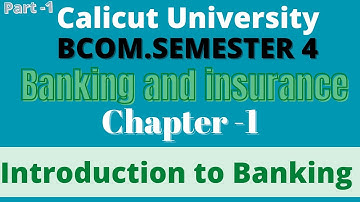 Calicut University/B.com sem 4/Banking and insurance/Chapter- 1/Part -1